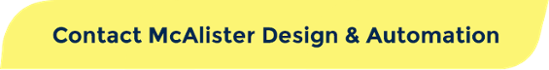 Contact McAlister Design & Automation for robotic automation expertise